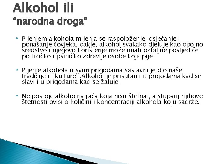 Alkohol ili “narodna droga” Pijenjem alkohola mijenja se raspoloženje, osjećanje i ponašanje čovjeka, dakle,