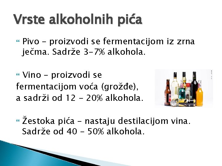 Vrste alkoholnih pića Pivo – proizvodi se fermentacijom iz zrna ječma. Sadrže 3 -7%