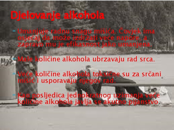 Djelovanje alkohola Umanjuje radnu snagu mišića. Čovjek ima osjećaj da može izdržati veće napore,