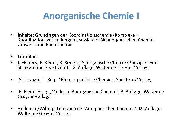 Anorganische Chemie I • Inhalte: Grundlagen der Koordinationschemie (Komplexe = Koordinationsverbindungen), sowie der Bioanorganischen