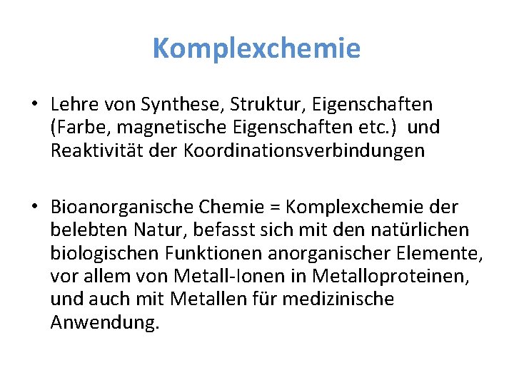 Komplexchemie • Lehre von Synthese, Struktur, Eigenschaften (Farbe, magnetische Eigenschaften etc. ) und Reaktivität