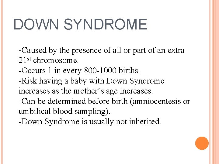 DOWN SYNDROME -Caused by the presence of all or part of an extra 21