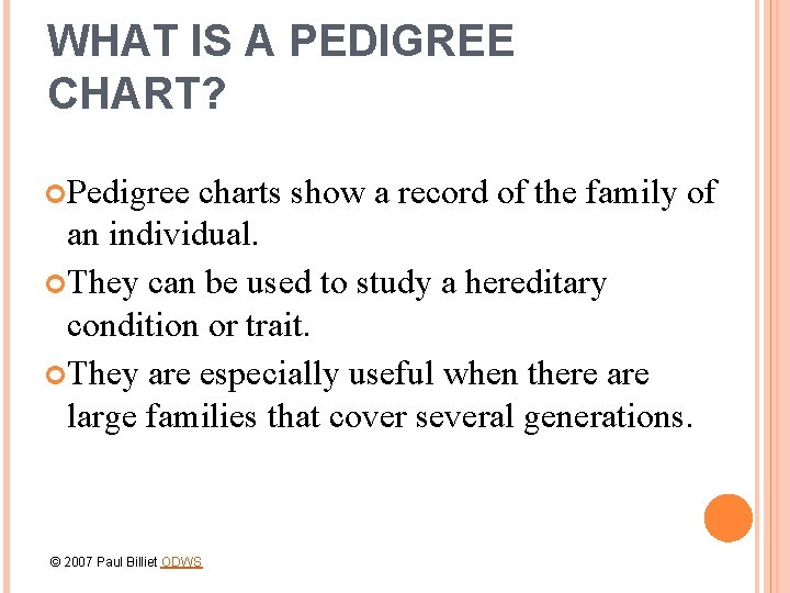 WHAT IS A PEDIGREE CHART? Pedigree charts show a record of the family of