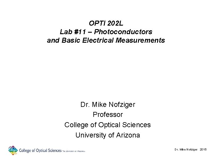 OPTI 202 L Lab #11 – Photoconductors and Basic Electrical Measurements Dr. Mike Nofziger