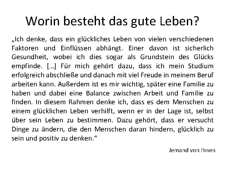 Worin besteht das gute Leben? „Ich denke, dass ein glückliches Leben von vielen verschiedenen Worin besteht das gute Leben? „Ich denke, dass ein glückliches Leben von vielen verschiedenen