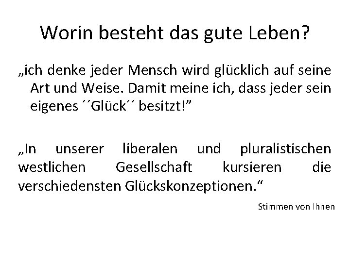 Worin besteht das gute Leben? „ich denke jeder Mensch wird glücklich auf seine Art Worin besteht das gute Leben? „ich denke jeder Mensch wird glücklich auf seine Art