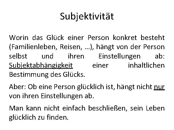 Subjektivität Worin das Glück einer Person konkret besteht (Familienleben, Reisen, …), hängt von der Subjektivität Worin das Glück einer Person konkret besteht (Familienleben, Reisen, …), hängt von der