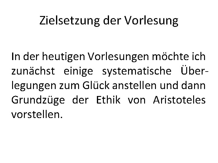 Zielsetzung der Vorlesung In der heutigen Vorlesungen möchte ich zunächst einige systematische Überlegungen zum Zielsetzung der Vorlesung In der heutigen Vorlesungen möchte ich zunächst einige systematische Überlegungen zum