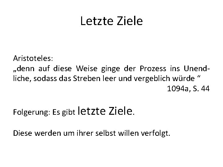 Letzte Ziele Aristoteles: „denn auf diese Weise ginge der Prozess ins Unendliche, sodass das Letzte Ziele Aristoteles: „denn auf diese Weise ginge der Prozess ins Unendliche, sodass das