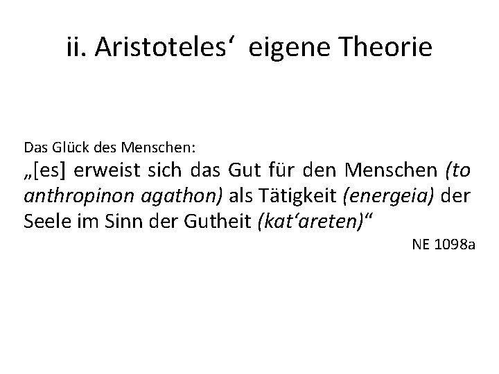 ii. Aristoteles‘ eigene Theorie Das Glück des Menschen: „[es] erweist sich das Gut für