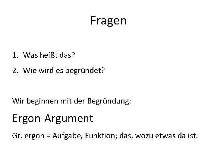 Fragen 1. Was heißt das? 2. Wie wird es begründet? Wir beginnen mit der Fragen 1. Was heißt das? 2. Wie wird es begründet? Wir beginnen mit der