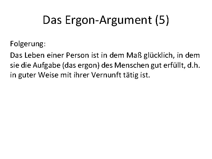 Das Ergon-Argument (5) Folgerung: Das Leben einer Person ist in dem Maß glücklich, in Das Ergon-Argument (5) Folgerung: Das Leben einer Person ist in dem Maß glücklich, in