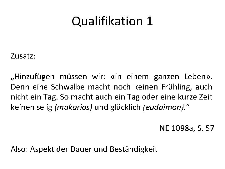 Qualifikation 1 Zusatz: „Hinzufügen müssen wir: «in einem ganzen Leben» . Denn eine Schwalbe Qualifikation 1 Zusatz: „Hinzufügen müssen wir: «in einem ganzen Leben» . Denn eine Schwalbe