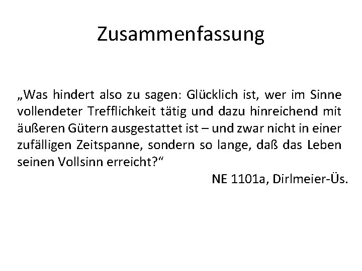 Zusammenfassung „Was hindert also zu sagen: Glücklich ist, wer im Sinne vollendeter Trefflichkeit tätig Zusammenfassung „Was hindert also zu sagen: Glücklich ist, wer im Sinne vollendeter Trefflichkeit tätig