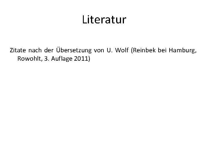 Literatur Zitate nach der Übersetzung von U. Wolf (Reinbek bei Hamburg, Rowohlt, 3. Auflage Literatur Zitate nach der Übersetzung von U. Wolf (Reinbek bei Hamburg, Rowohlt, 3. Auflage