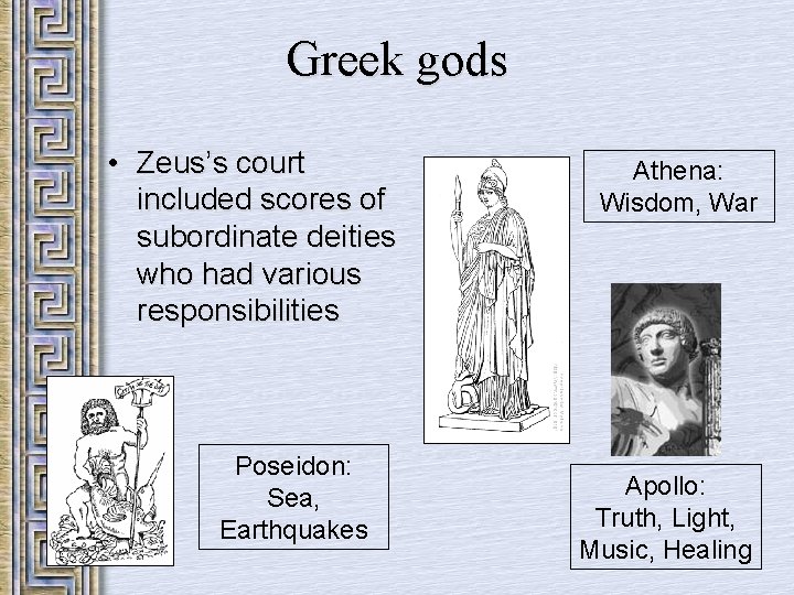 Greek gods • Zeus’s court included scores of subordinate deities who had various responsibilities