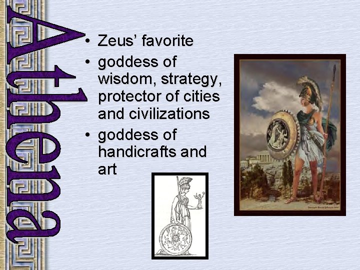  • Zeus’ favorite • goddess of wisdom, strategy, protector of cities and civilizations