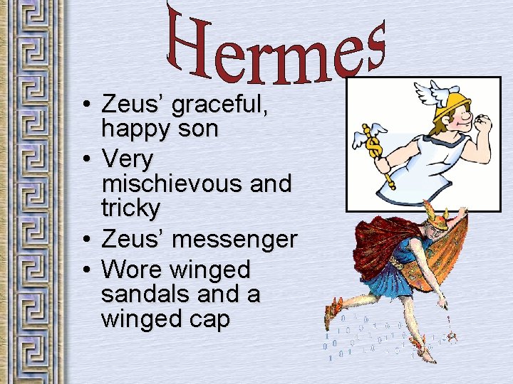  • Zeus’ graceful, happy son • Very mischievous and tricky • Zeus’ messenger