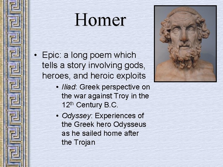 Homer • Epic: a long poem which tells a story involving gods, heroes, and