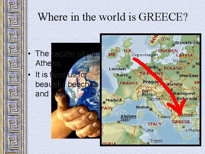Where in the world is GREECE? • The capital city is Athens • It
