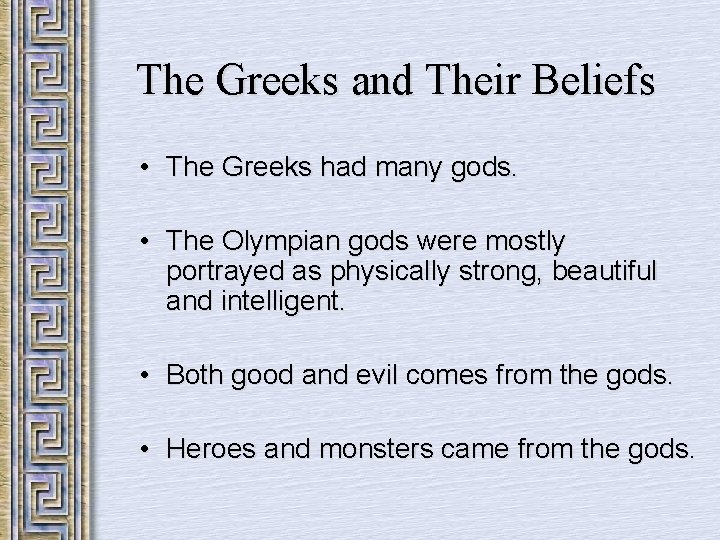 The Greeks and Their Beliefs • The Greeks had many gods. • The Olympian