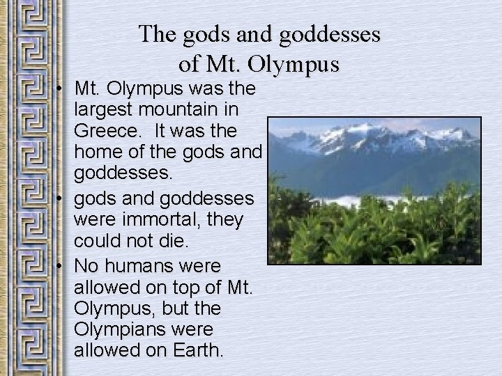 The gods and goddesses of Mt. Olympus • Mt. Olympus was the largest mountain