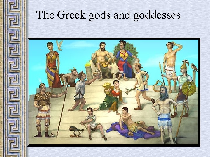 The Greek gods and goddesses 