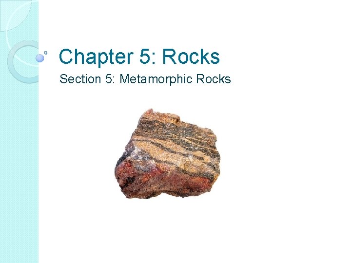 Chapter 5: Rocks Section 5: Metamorphic Rocks 