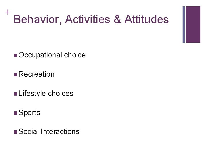 + Behavior, Activities & Attitudes n Occupational choice n Recreation n Lifestyle choices n