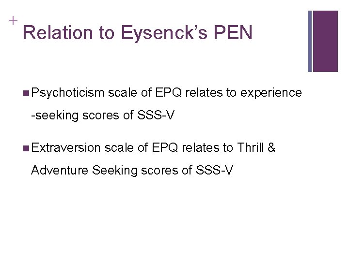 + Relation to Eysenck’s PEN n Psychoticism scale of EPQ relates to experience -seeking