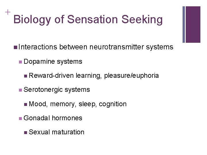 + Biology of Sensation Seeking n Interactions n Dopamine between neurotransmitter systems n Reward-driven