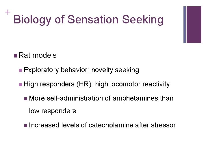 + Biology of Sensation Seeking n Rat models n Exploratory n High behavior: novelty