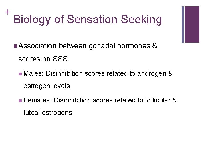 + Biology of Sensation Seeking n Association between gonadal hormones & scores on SSS