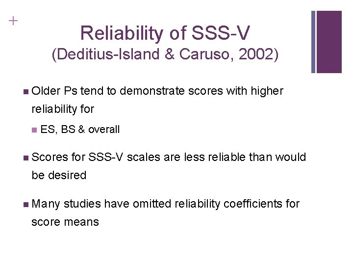 + Reliability of SSS-V (Deditius-Island & Caruso, 2002) n Older Ps tend to demonstrate