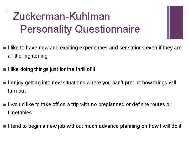 + n Zuckerman-Kuhlman Personality Questionnaire I like to have new and exciting experiences and