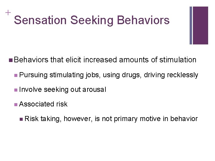 + Sensation Seeking Behaviors n Pursuing n Involve that elicit increased amounts of stimulation