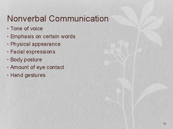 Nonverbal Communication • Tone of voice • Emphasis on certain words • Physical appearance