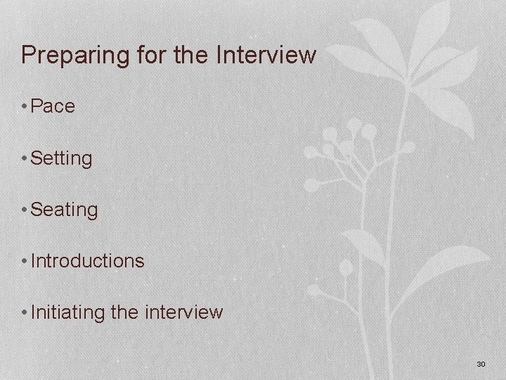 Preparing for the Interview • Pace • Setting • Seating • Introductions • Initiating