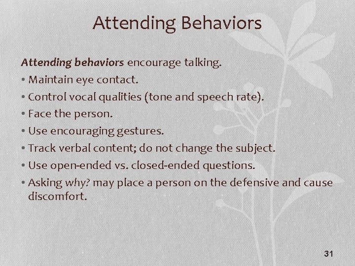 Attending Behaviors Attending behaviors encourage talking. • Maintain eye contact. • Control vocal qualities