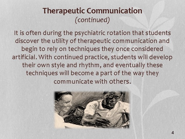 Therapeutic Communication (continued) It is often during the psychiatric rotation that students discover the