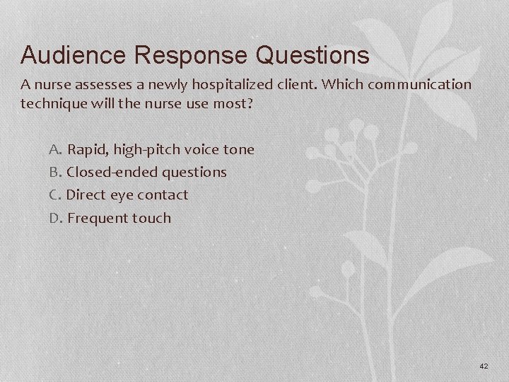 Audience Response Questions A nurse assesses a newly hospitalized client. Which communication technique will