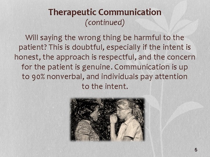 Therapeutic Communication (continued) Will saying the wrong thing be harmful to the patient? This