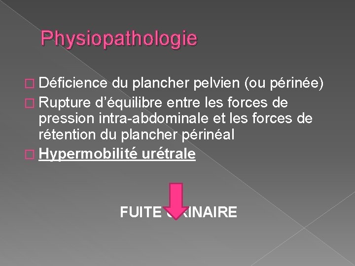 Physiopathologie � Déficience du plancher pelvien (ou périnée) � Rupture d’équilibre entre les forces