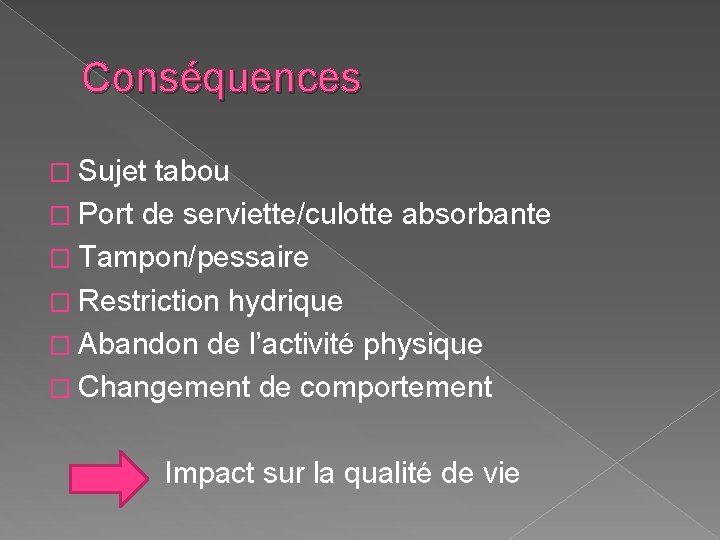 Conséquences � Sujet tabou � Port de serviette/culotte absorbante � Tampon/pessaire � Restriction hydrique
