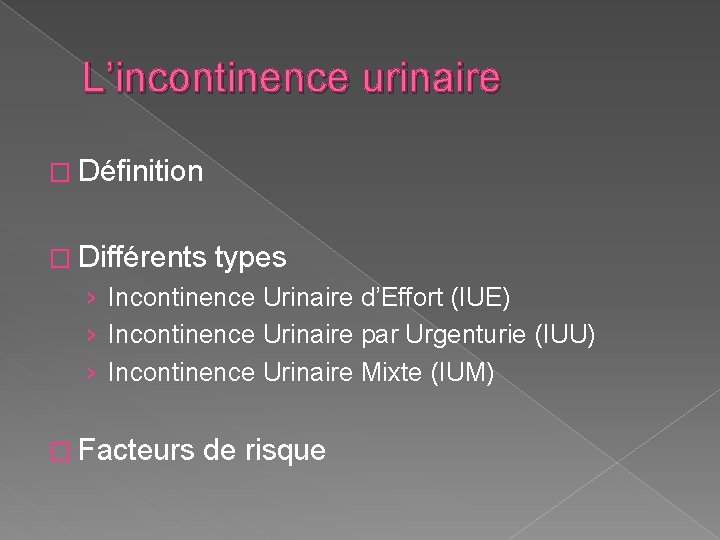 L’incontinence urinaire � Définition � Différents types › Incontinence Urinaire d’Effort (IUE) › Incontinence