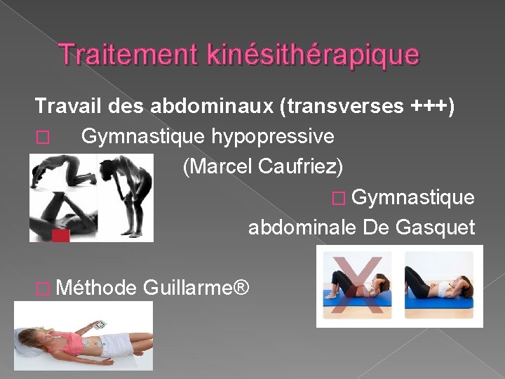 Traitement kinésithérapique Travail des abdominaux (transverses +++) � Gymnastique hypopressive (Marcel Caufriez) � Gymnastique