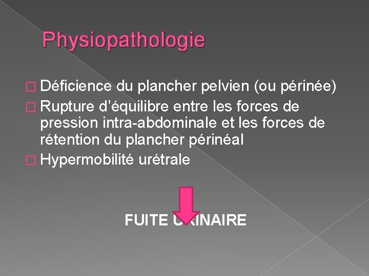 Physiopathologie � Déficience du plancher pelvien (ou périnée) � Rupture d’équilibre entre les forces