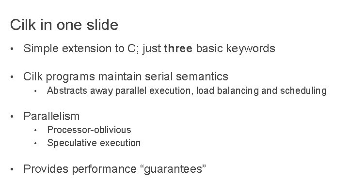 Cilk in one slide • Simple extension to C; just three basic keywords •