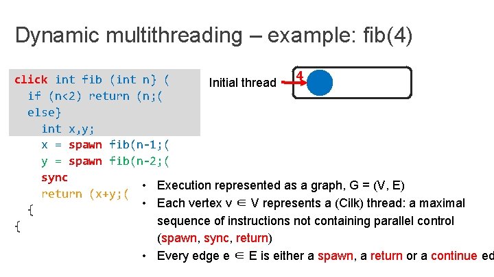 Dynamic multithreading – example: fib(4) 4 click int fib (int n} ( Initial thread