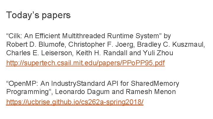 Today’s papers “Cilk: An Efficient Multithreaded Runtime System” by Robert D. Blumofe, Christopher F.